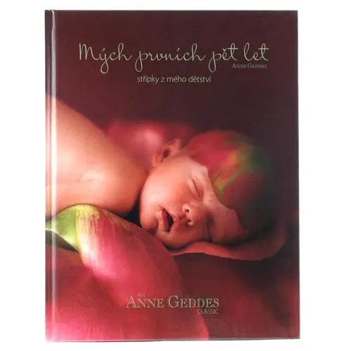 Mých prvních pět let Střípky z mého dětství - Anne Geddes