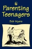 Parenting Teenagers - Myers, Bob