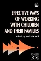 Effective Ways of Working with Children and their Families - Hill, Malcolm