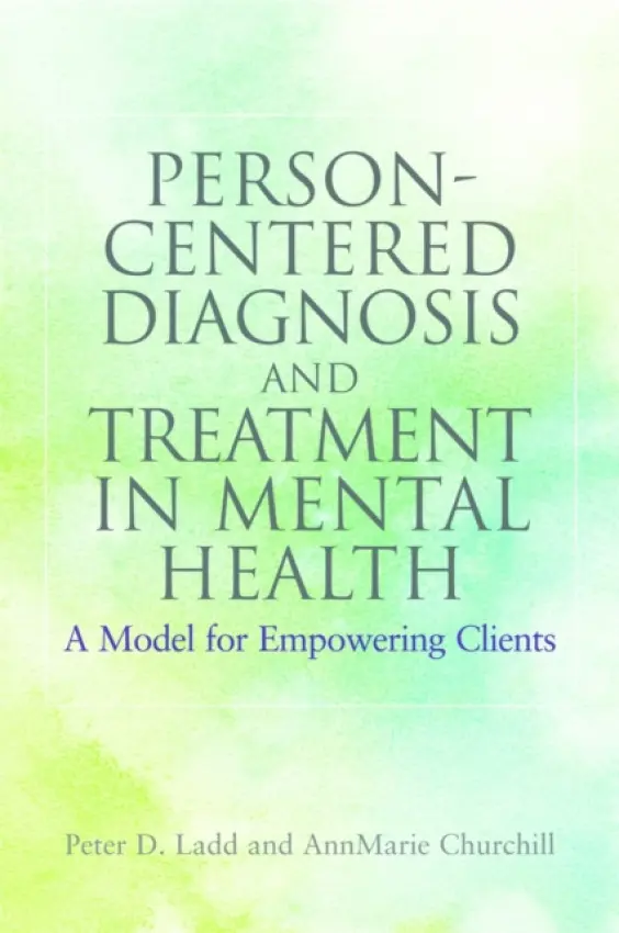 Person-Centered Diagnosis and Treatment in Mental Health - Ladd, Peter a Churchill, AnnMarie