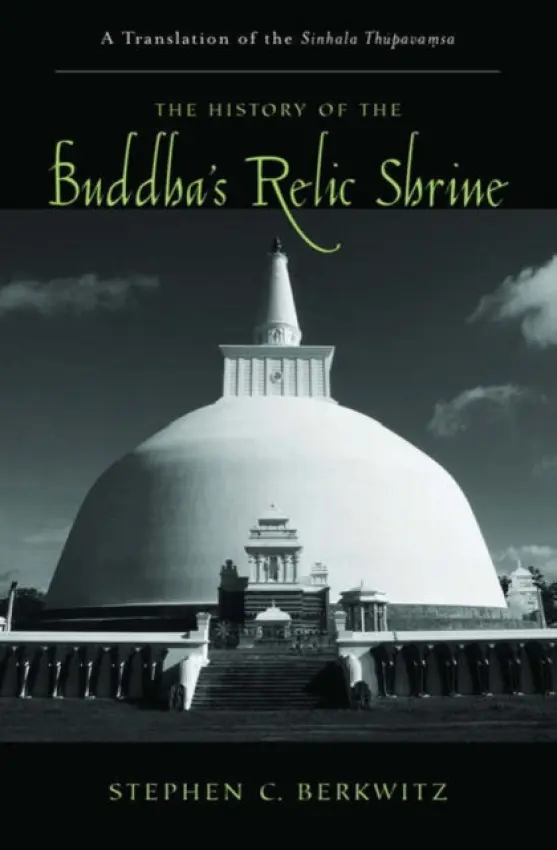 History of the Buddha's Relic Shrine - Berkwitz, Stephen C. (Assistant Professor of Religious Studies, Assistant Professor of Religious Studies, Southwest Missouri State University)