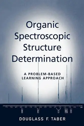 Organic Spectroscopic Structure Determination - Taber, Douglass F. (Professor of Chemistry, Professor of Chemistry, University of Delaware)