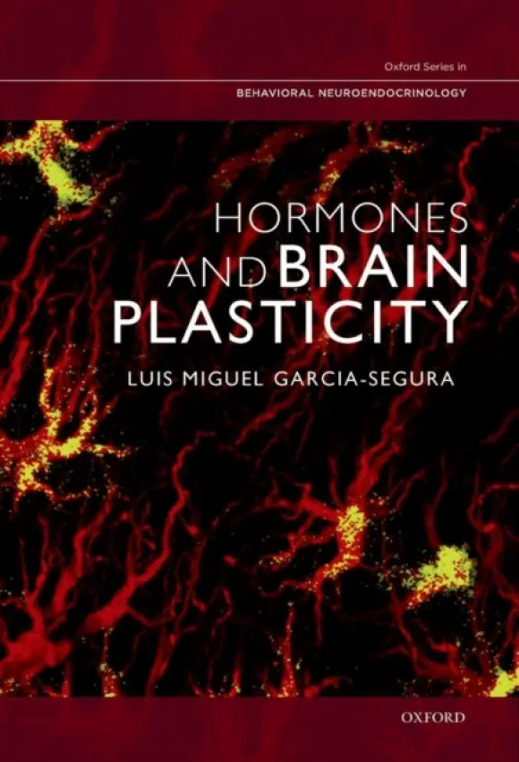 Hormones and Brain Plasticity - Garcia-Segura, Luis Miguel (Cellular and Molecular Neuroendocrinology Laboratory, Cellular and Molecular Neuroendocrinology Laboratory, Cajal Institute)