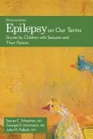 Epilepsy on Our Terms - Montouris, Georgia D. (Associate Director of Epilepsy Services, Associate Director of Epilepsy Services, Boston Medical Center, and Assistant Professor of Neurology, Boston University School of Medicine, USA) a Pellock, John M. (Division Chairman, Vice Chai