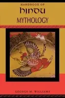 Handbook of Hindu Mythology - Williams, George M. (Professor of Religious Studies, Professor of Religious Studies, California State University Chico (Emeritus))