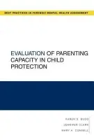 Evaluation of Parenting Capacity in Child Protection - Budd, Karen S. (, Professor, Department of Psychology, DePaul University) a Clark, Jennifer (, Assistant Professor, Department of Mental Health Law  a  Policy, University of South Florida) a Connell, Mary A. (, Clinical and Forensic Psychologist, private practi