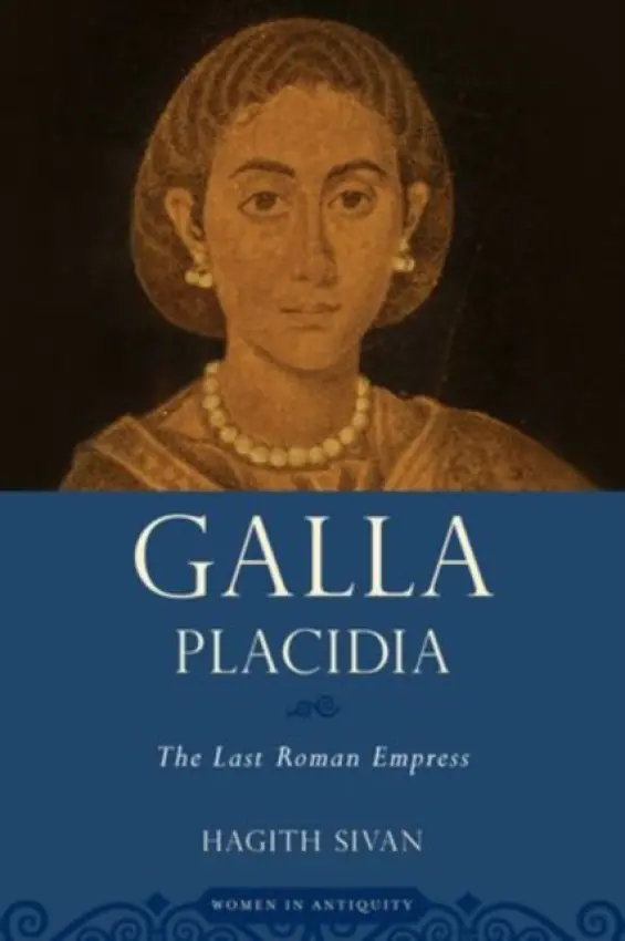 Galla Placidia - Sivan, Hagith (Professor of History, Professor of History, University of Kansas)