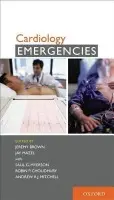 Cardiology Emergencies - Brown, Jeremy (Research Director a Associate Professor, Research Director a Associate Professor, Department of Emergency Medicine, George Washington University Medical Center) a Mazel, Jay (Assistant Director of the Cardiac Electrophysiology Laboratory a Atten