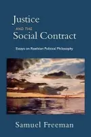 Justice and the Social Contract - Freeman, Samuel (Steven F Goldstone Term Professor of Philosophy and Law, Steven F Goldstone Term Professor of Philosophy and Law, University of Pennsylvania)