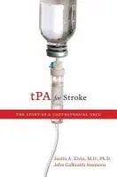 tPA for Stroke - Zivin, M.D., Ph.D. Justin A. (Professor of Neurosciences and Staff Physician, Professor of Neurosciences and Staff Physician, University of California San Diego  a  San Diego VA Medical Center) a Simmons, John Galbraith (, Science/medicine journalist)