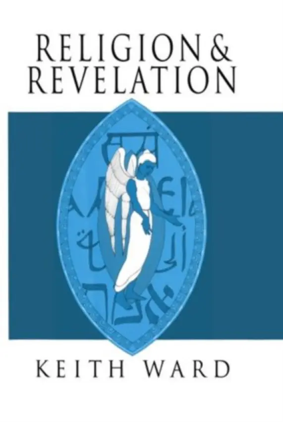 Religion and Revelation - Ward, Keith (Regius Professor of Divinity, Regius Professor of Divinity, University of Oxford)