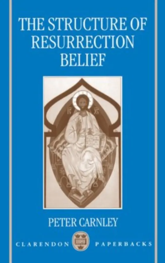 Structure of Resurrection Belief - Carnley, Most Revd Peter (Archbishop of Perth and Metropolitan of Western Australia, Archbishop of Perth and Metropolitan of Western Australia)
