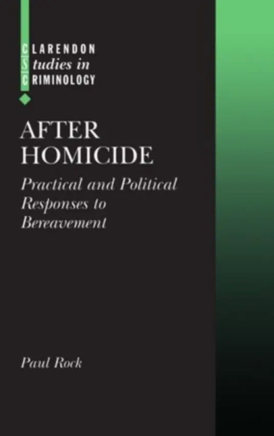 After Homicide - Rock, Paul (Professor of Law, Professor of Law, London School of Economics and Political Science)