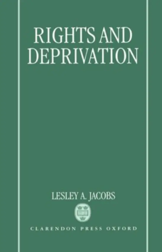 Rights and Deprivation - Jacobs, Lesley A. (Assistant Professor of Political Science, Assistant Professor of Political Science, University of British Columbia)