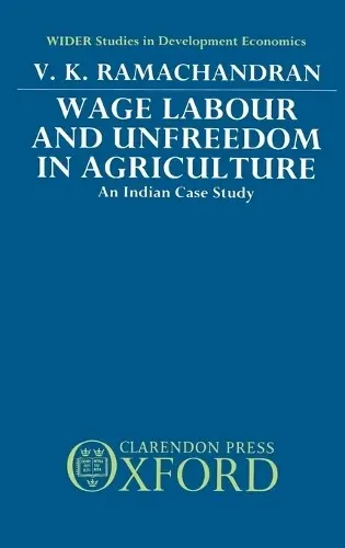 Wage Labour and Unfreedom in Agriculture - Ramachandran, V. K. (Visiting Fellow at the Center for Population Studies, Visiting Fellow at the Center for Population Studies, Harvard University)