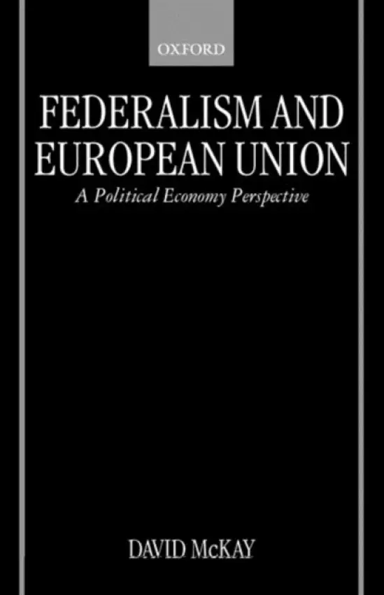 Federalism and European Union - McKay, David (Professor of Government, Professor of Government, University of Essex)