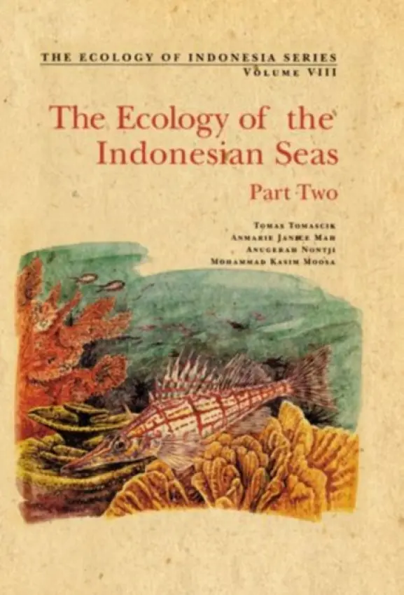 Ecology of the Indonesian Seas - Tomascik, Tomas (School of Resource and Environmental Studies, School of Resource and Environmental Studies) a Mah, Anmarie Janice (School of Resource and Environmental Studies, School of Resource and Environmental Studies, both at Dalhousie University, Hal