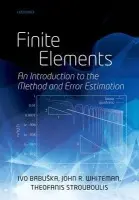 Finite Elements - Babuska, Ivo (Robert B Trull Chair of Engineering, Department of Aerospace Engineering, University of Texas at Austin) a Whiteman, John (Distinguished Professor and Director of BICOM, Institute of Computational Mathematics, Brunel University) a Strouboulis, T