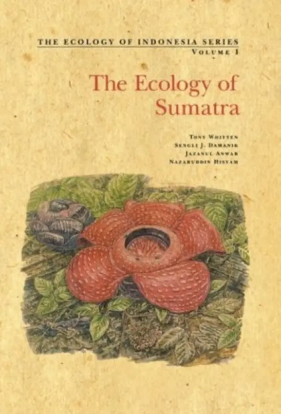 Ecology of Sumatra - Whitten, Tony (, World Bank, Washington DC) a Damanik, Sengli J. (, University of North Sumatra) a Anwar, Jazanul (, University of North Sumatra) a Hisyam, Nazaruddin (, University of North Sumatra)
