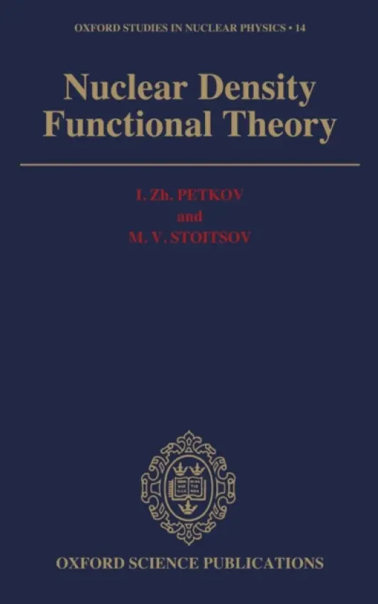 Nuclear Density Functional Theory - Petkov, I. Zh. a Stoitsov, M. V. (Associated Professors, Institute for Nuclear Research and Nuclear Energy, Associated Professors, Institute for Nuclear Research and Nuclear Energy, Bulgarian Academy of Sciences, Sofia, Bulgaria)