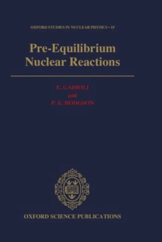 Pre-Equilibrium Nuclear Reactions - Gadioli, E. (Professor of Nuclear Physics, Professor of Nuclear Physics, University of Milan, Italy) a Hodgson, P. E. (Lecturer in Nuclear Physics, Lecturer in Nuclear Physics, University of Oxford)