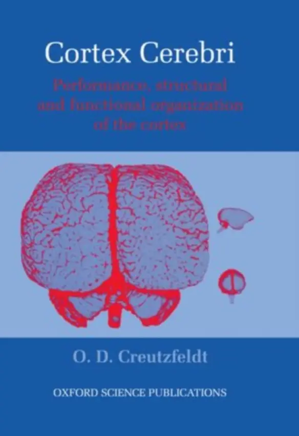 Cortex Cerebri - Creutzfeldt, O. D. (late Professor, late Professor, MPI for Biophysical Chemistry, Gottingen, Germany)