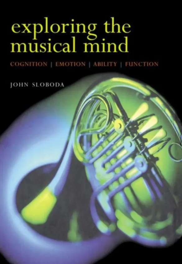 Exploring the Musical Mind - Sloboda, John (, Professor of Psychology, Keele University, UK)