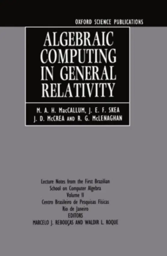 Algebraic Computing in General Relativity - MacCallum, M. A. H. a Skea, J. E. F. (both at, both at, Queen Mary and Westfield College, London) a McLenaghan, R. G. (, University of Waterloo, Canada, and the late) a McCrea, Julian Dermott (, University College, Dublin)