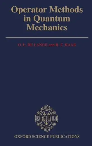 Operator Methods in Quantum Mechanics - de Lange, O. L. a Raab, R. E. (both Professors at the Department of Physics, both Professors at the Department of Physics, University of Natal, South Africa)