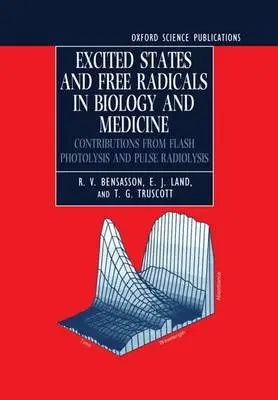 Excited States and Free Radicals in Biology and Medicine - Bensasson, R. V. (Directeur de Recherche au CNRS, Laboratoire de Biophysique, CNRS UA 481, INSERM U201, Museum National d'Histoire Naturelle, Paris, Directeur de Recherche au CNRS, Laboratoire de Biophysique, CNRS UA 481, INSERM U201, Museum National d'Hi