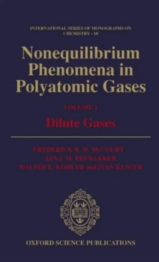 Nonequilibrium Phenomena in Polyatomic Gases: Volume 1: Dilute Gases - McCourt, Frederick R. W. (Professor, Departments of Chemistry and Applied Mathematics, Professor, Departments of Chemistry and Applied Mathematics, University of Waterloo, Ontario, Canada) a Beenakker, Jan J. M. (Professor, Department of Physics, Professor,