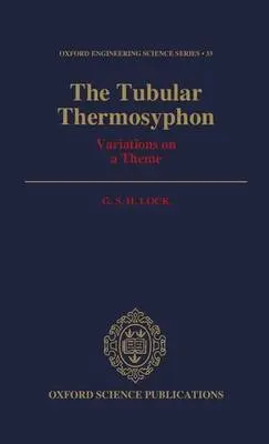 Tubular Thermosyphon - Lock, G. S. H. (Professor of Mechanical Engineering, Professor of Mechanical Engineering, University of Alberta, Canada)