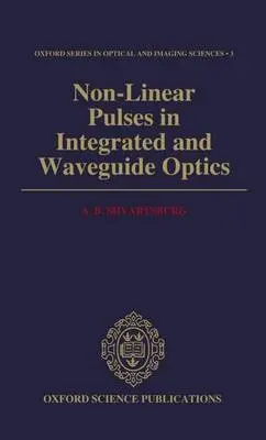 Non-Linear Pulses in Integrated and Waveguide Optics - Shvartsburg, A. B. (Professor, Central Design Bureau for Unique Instrumentation, Professor, Central Design Bureau for Unique Instrumentation, Russian Academy of Sciences, Moscow)