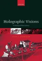 Holographic Visions - Johnston, Sean F. (Professor of Science, Technology and Society)