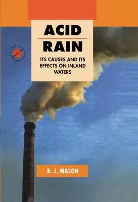 Acid Rain - Mason, B. J. (President of UMIST a Senior Adviser, Global Environment Research Centre, President of UMIST a Senior Adviser, Global Environment Research Centre, Imperial College, London)