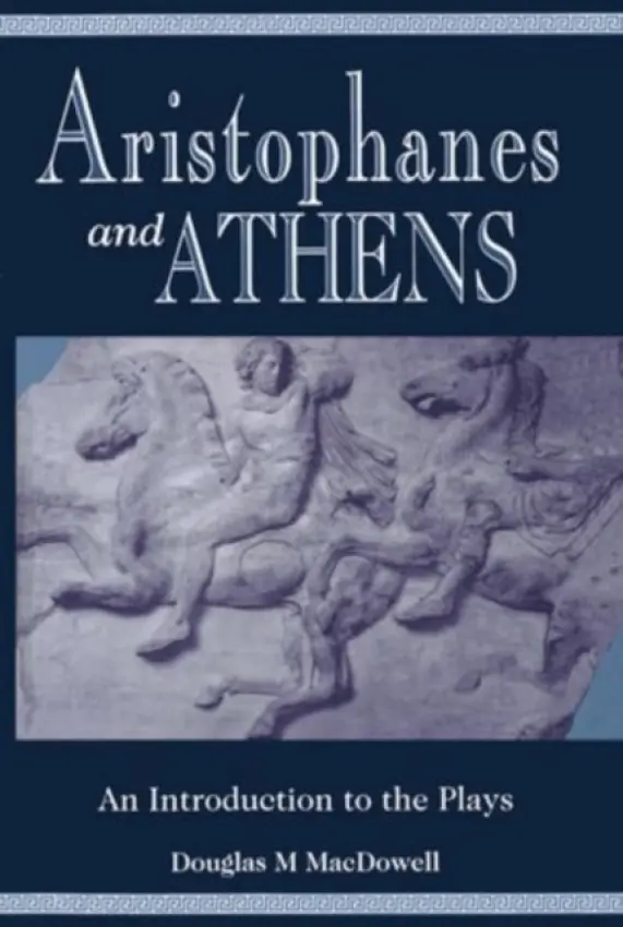 Aristophanes and Athens - MacDowell, Douglas M. (Professor of Greek, Professor of Greek, University of Glasgow)