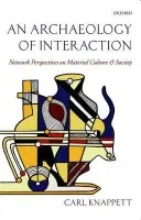 Archaeology of Interaction - Knappett, Carl (Walter Graham/ Homer Thompson Professor of Aegean Prehistory, Department of Art, University of Toronto)
