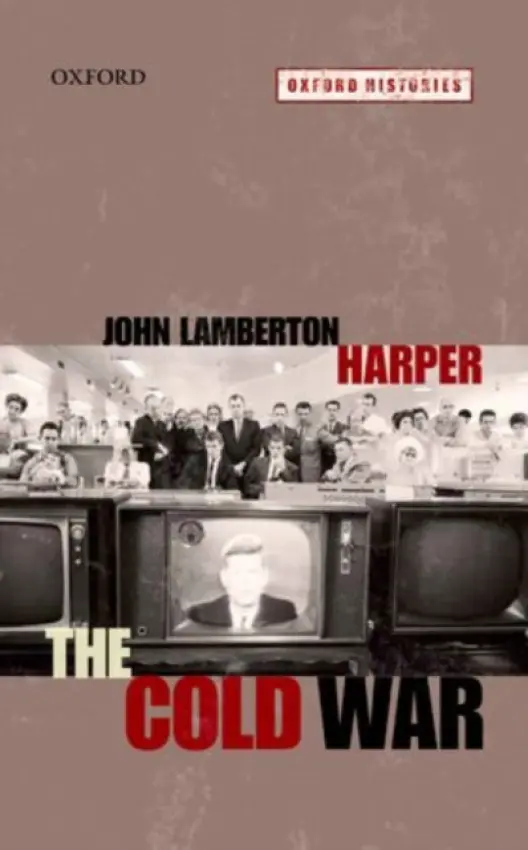 Cold War - Harper, John Lamberton (Professor of American Foreign Policy and European Studies, The Bologna Center of The Johns Hopkins University)