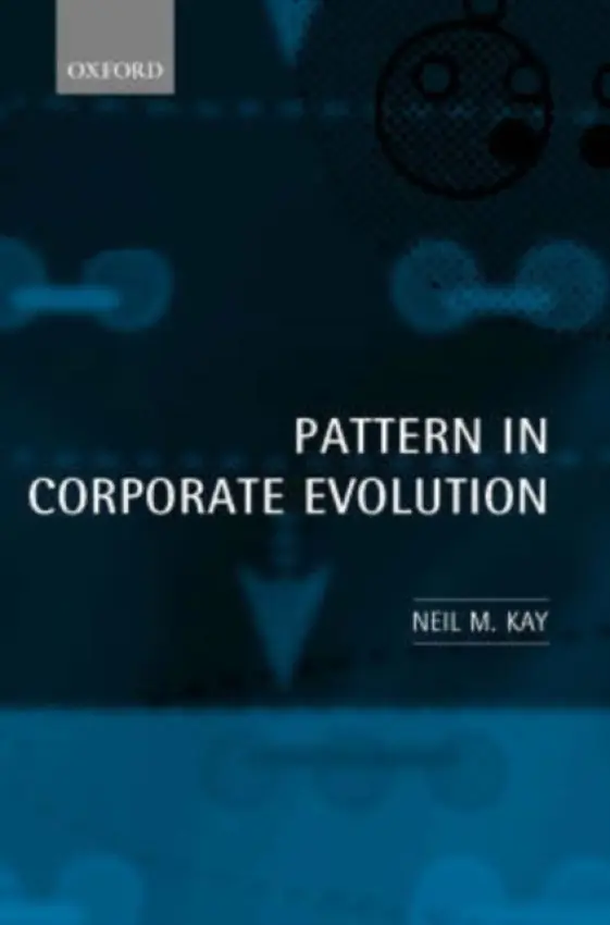 Pattern in Corporate Evolution - Kay, Neil M. (Professor of Business Economics, Professor of Business Economics, University of Strathclyde)