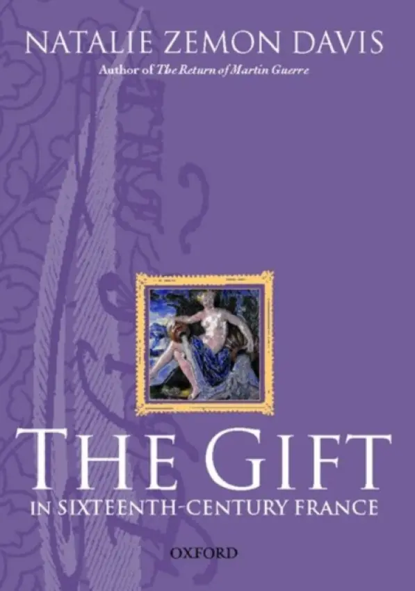 Gift in Sixteenth-Century France - Davis, Natalie Zemon (Henry Charles Lea Professor of History Emeritus, Henry Charles Lea Professor of History Emeritus, Princeton University)