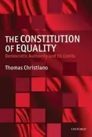Constitution of Equality - Christiano, Thomas (Professor of Philosophy and Law at the University of Arizona.)