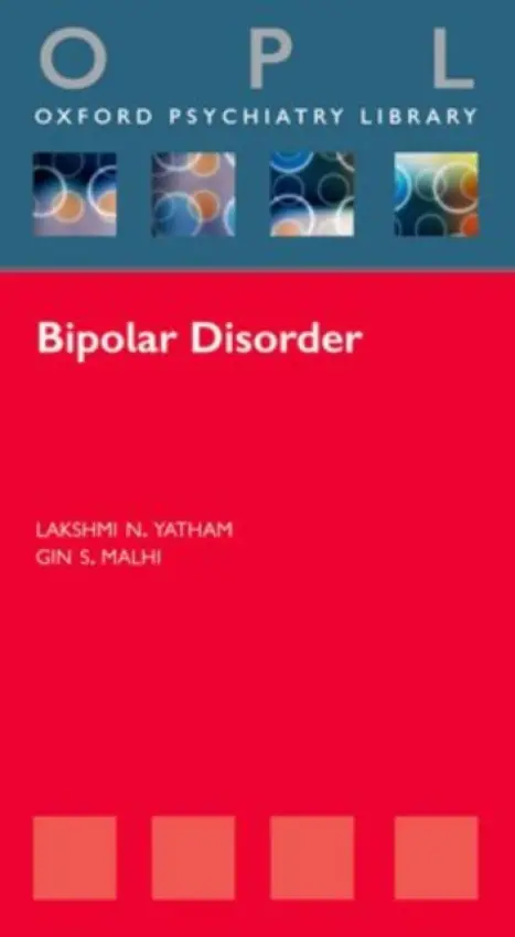 Bipolar Disorder - Yatham, Lakshmi (Professor of Psychiatry, Vice Chair for Research and International Affairs, Department of Psychiatry, The University of British Columbia, Vancouver, British Columbia, Canada) a Malhi, Gin (Professor and Head, Discipline of Psychiatry, Sydne