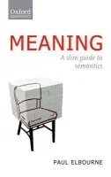 Meaning - Elbourne, Paul (Department of Linguistics, Queen Mary, University of London)