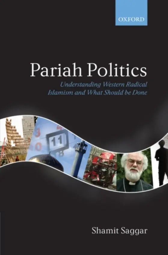 Pariah Politics - Saggar, Shamit (Professor of Political Science, University of Sussex a  Visiting Professor of Public Policy, University of Toronto a  Senior Associate, Demos a  Senior Fellow, 21st Century Trust)