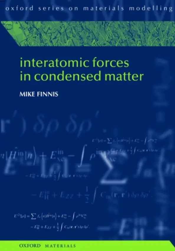 Interatomic Forces in Condensed Matter - Finnis, Mike (, Department of Pure and Applied Physics, Queen's University Belfast)