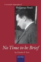 No Time to be Brief - Enz, Charles P. (, Professor Emeritus, University of Geneva)