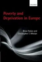 Poverty and Deprivation in Europe - Nolan, Brian (Professor of Public Policy, School of Applied Social Science, University College Dublin) a Whelan, Christopher T. (Professor of Sociology, School of Sociology  a  Geary Institute  a  Social Science Research Centre, University College Dublin)