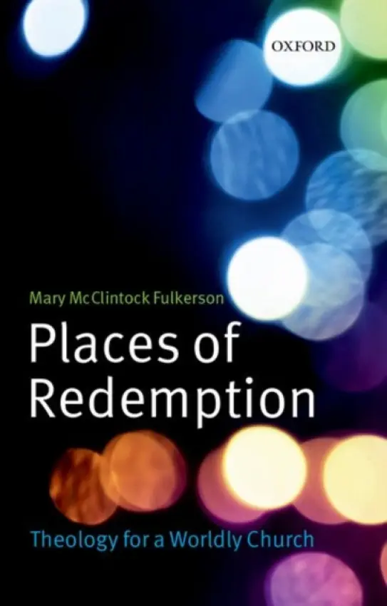 Places of Redemption - Fulkerson, Mary McClintock (Associate Professor of Theology, Duke Divinity School)