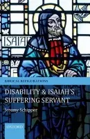 Disability and Isaiah's Suffering Servant - Schipper, Jeremy (Associate Professor of Hebrew Bible, Temple University, PA)