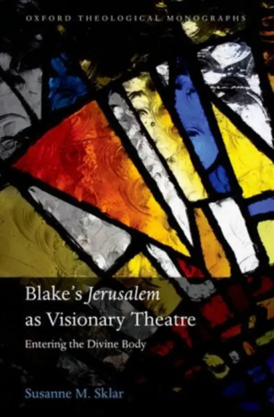 Blake's 'Jerusalem' As Visionary Theatre - Sklar, Susanne M. (Assistant Professor, Carthage College, Kenosha, WI a  Cumnor Fellowship, Oxford)